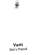 Vasti
Ilze’s friend